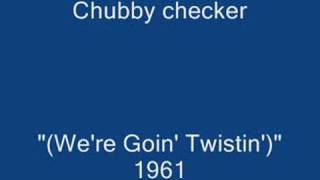 Chubby Checker.....(We&#39;re Goin&#39;) Twistin&#39;