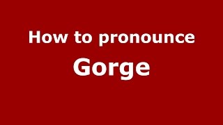 How to pronounce Gorge