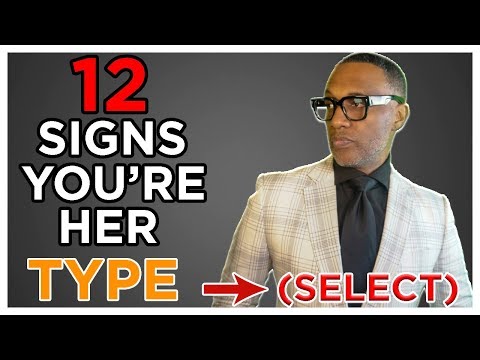 Are You Her Type (SELECT) ? | 12 Signs You're Her Type | Here's How To Know ©