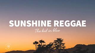 The kid in blue - Sunshine Reggae (Lyrics)