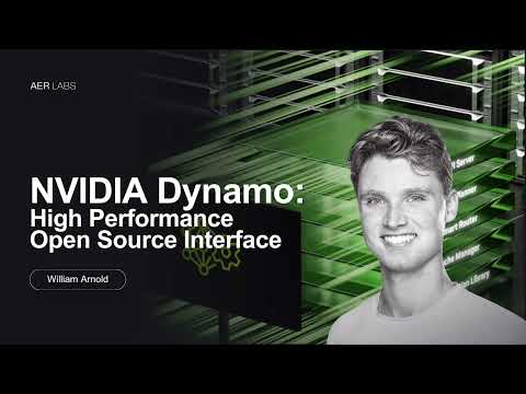 NVIDIA Dynamo: High performance Open Source Interface | William Arnold | AER Labs