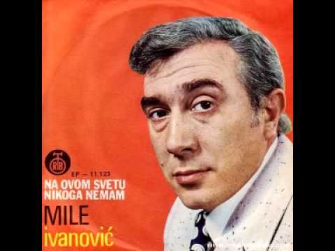 Mile Ivanović - Na ovom svetu nikoga nemam