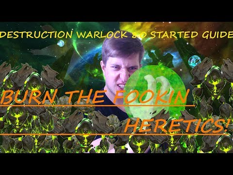 Destruction Warlock 8.0 Starter Guide. I Am Ready to BURN THE HERETIC!