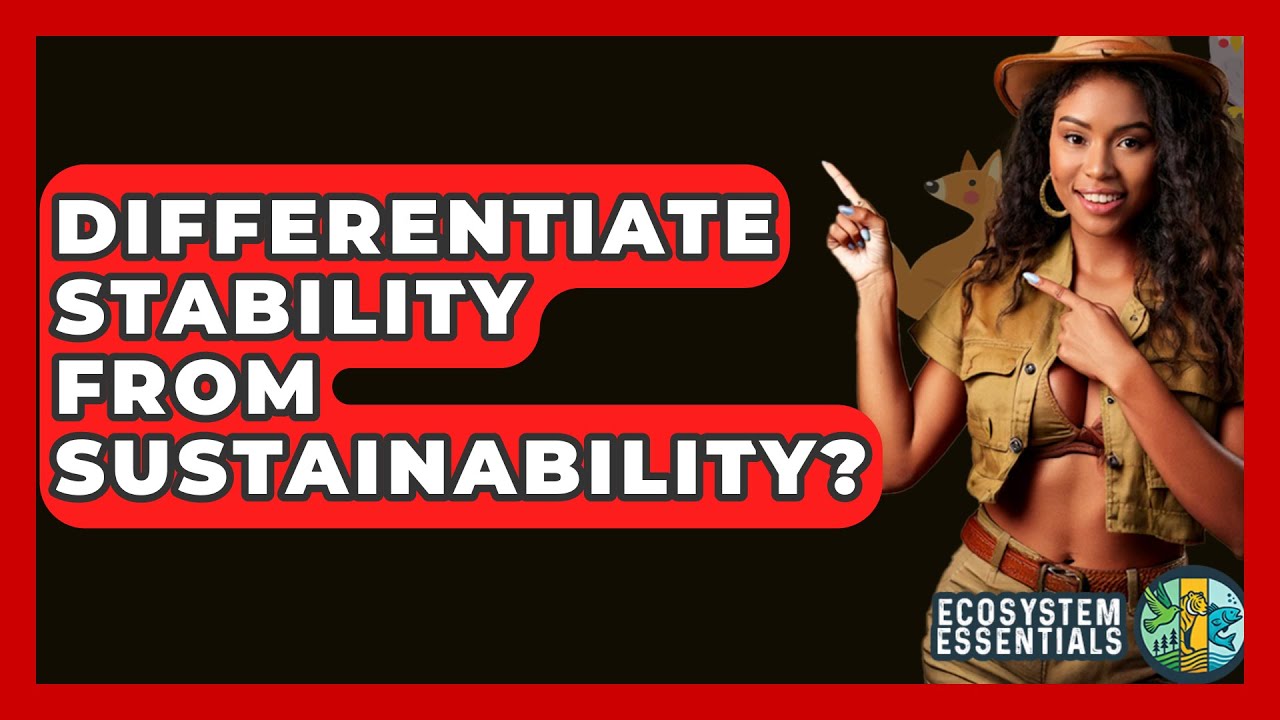 Differentiate Stability From Sustainability? - Ecosystem Essentials