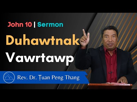 Duhdawtnak Vawrtawp - John 10 Sermon || Rev. Dr. Ṭuan Peng Thang