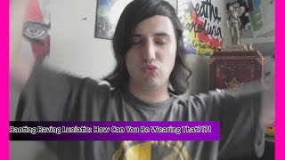 Ranting Raving Lunatic: Why Are You Wearing That?!?!