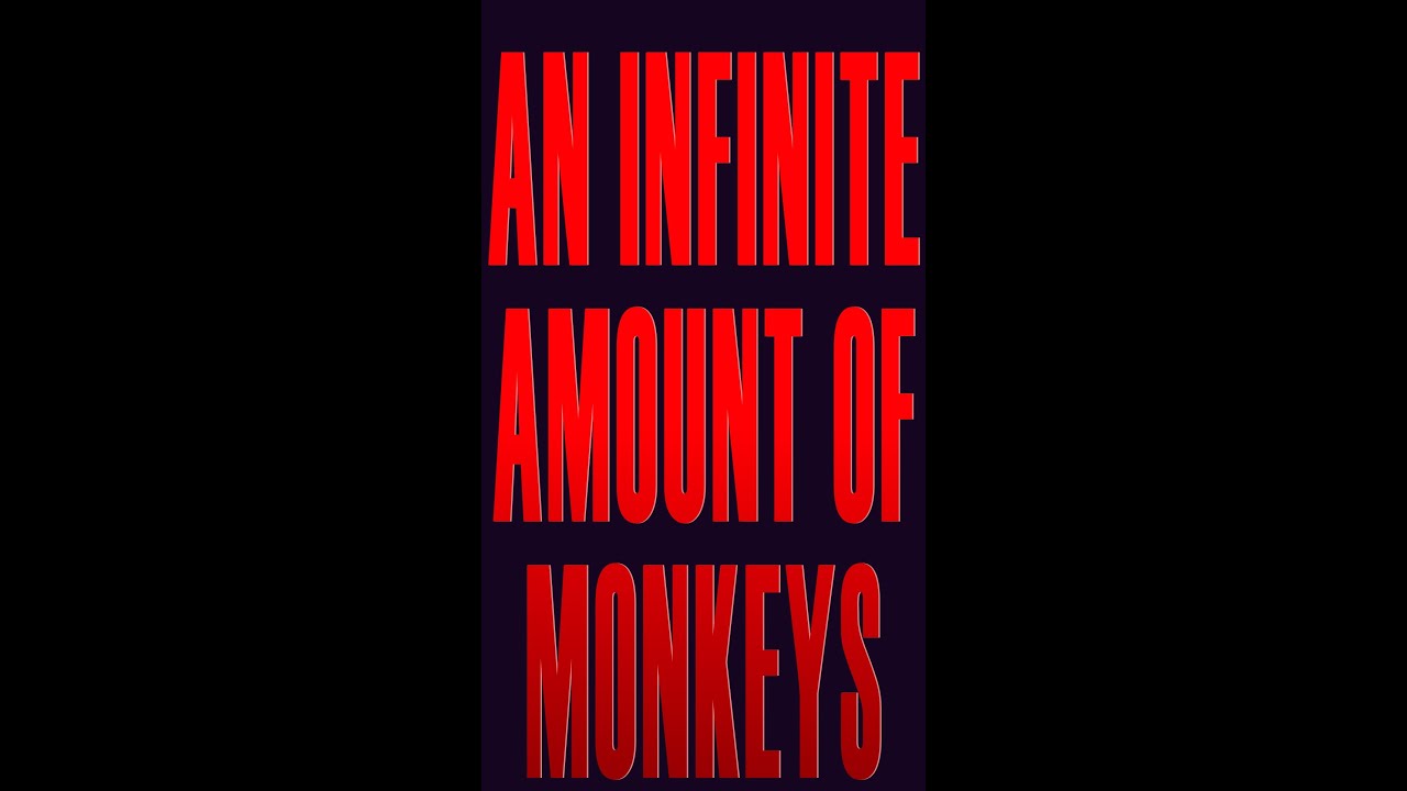 An Infinite Amount of Monkeys