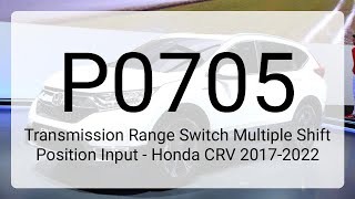DTC P0705: Transmission Range Switch Multiple Shift Position Input - Honda CRV 2017-2022