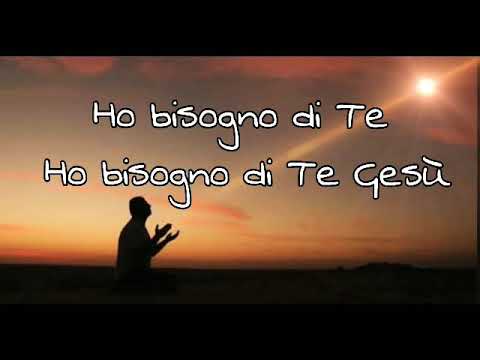 Ho bisogno di Te, Ho bisogno di Te Gesù (Prezioso Canto)