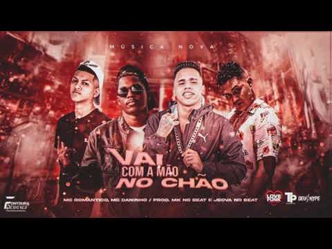 MC DANINHO, MK NO BEAT E MC ROMÂNTICO - VAI COM A MÃO NO CHÃO (JEOVÁ NO BEAT E MK NO BEAT)