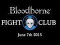 BLOODBORNE FIGHT CLUB [June 7th 2015 ...