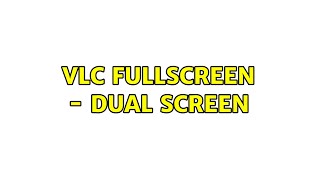 VLC fullscreen - dual screen