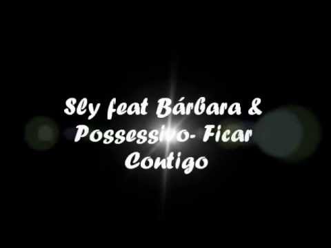 Sly ft Bárbara Borges & Possessivo- Ficar Contigo