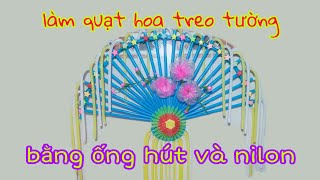 Làm quạt hoa treo tường bằng ống hút và nilon rất đơn giản