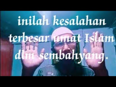 inilah kesalahan.terbesar dlm sembahyang harus di hindari@syamsudin Al hafiz
