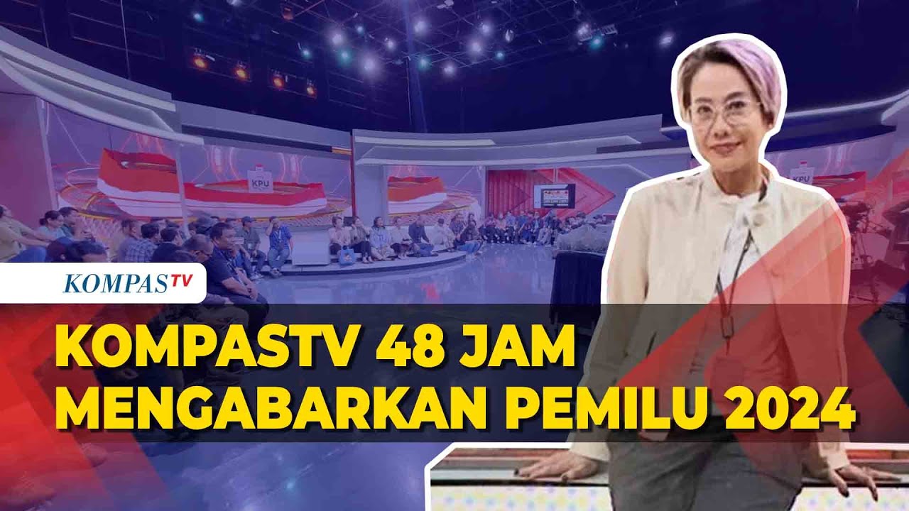 KompasTV: Mengabarkan Pemilu 2024 Secara Langsung Tanpa Henti Selama 48 Jam