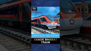 India's Next Big Export: Vande Bharat Train