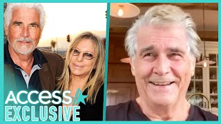 James Brolin &amp; Wife Barbra Streisand &#39;Have Gotten So Close&#39; In Quarantine