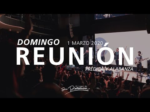 🎞️🔴🌎 Reunión Domingo (Prédica y Alabanza) - 1 Marzo 2020 | El Lugar de Su Presencia