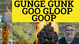 🔵 Gunge Gunk Goop Gloop Goo Meaning - Gunk Examples - Gunge Definition - Gloop Defined