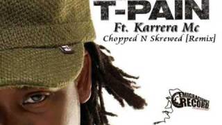 T-Pain - Chopped N Skrewed [Remix] (ft Karrera Mc)
