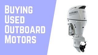Buying Used Outboard Motors