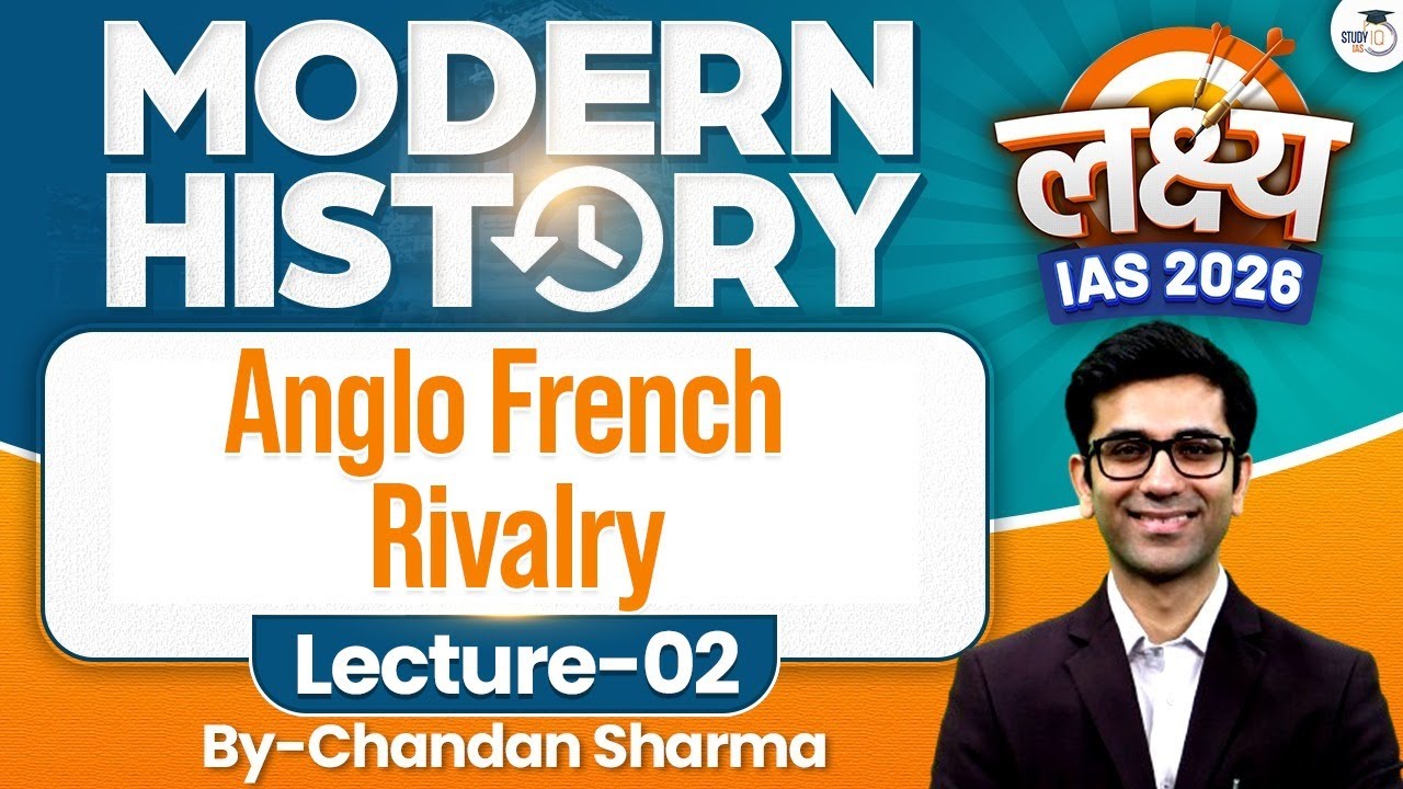 Anglo French Rivalry | Lec 02 | Modern History | Lakshya IAS 2026