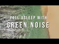 Green Noise for Deep Sleep | 10 Hours | No Ads