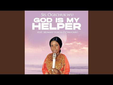 God Is My Helper (feat. Mummy Ogechi P Chinonso)