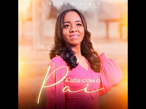 A sós com o pai - Cantora Aline Stefane