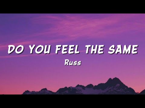 Russ - Do You Feel The Same (Lyrics)