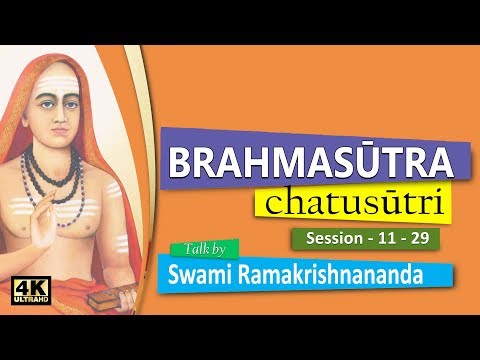 Brahmasutra chatusutri  by Swami Ramakrishnananda–Session 11
