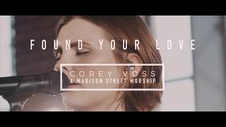 Corey Voss &amp; Madison Street Worship - Found Your Love (Official Lyric Video)