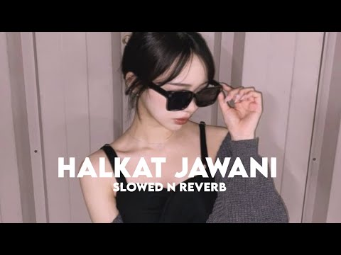 Halkat Jawani (Slowed n Reverb)