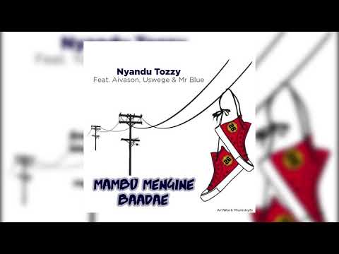 Nyandu Tozzy - Mambo mengine Baadae Feat Aivason, Uswege & Mr Blue (Official Audio)