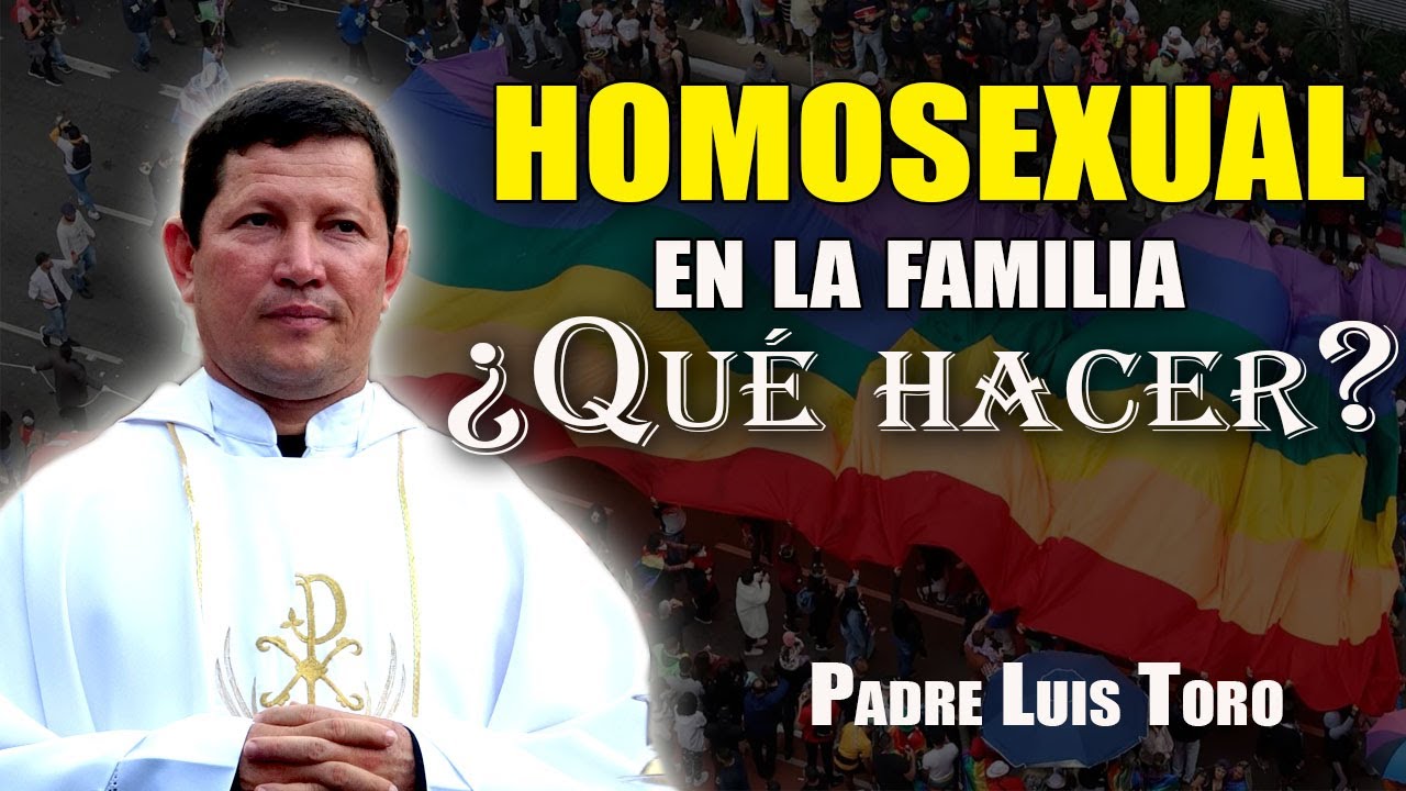 Padre ¿Qué hacer si en la familia hay un homosexual | PADRE LUIS TORO
