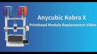 Kobra X Print Head Module Replacement Video