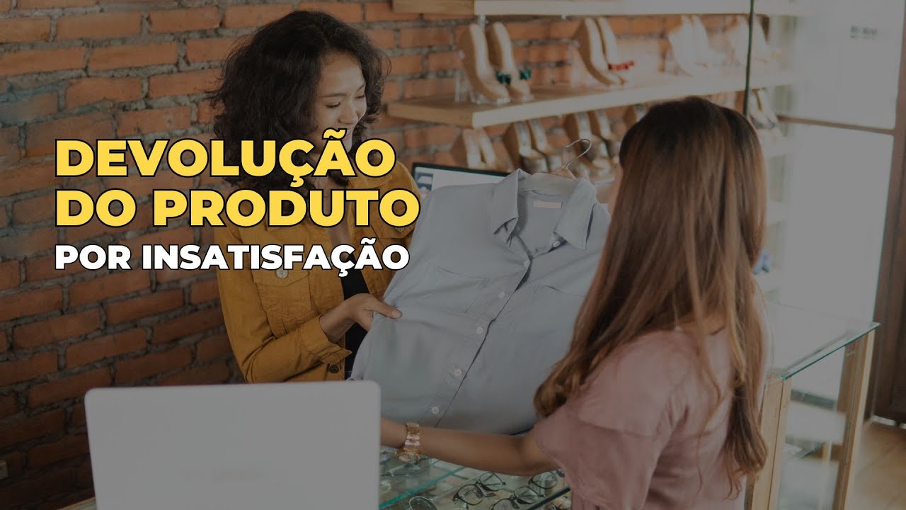 Devolução por Insatisfação | Código de Defesa do Consumidor