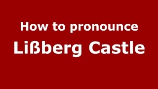 How to pronounce Lißberg Castle