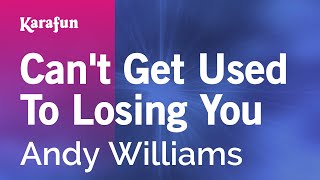 Karaoke Can't Get Used To Losing You - Andy Williams *