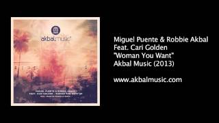 Miguel Puente & Robbie Akbal feat. Cari Golden-Woman you Want