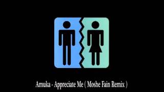 Amuka - Appreciate Me ( Moshe Fain Remix )