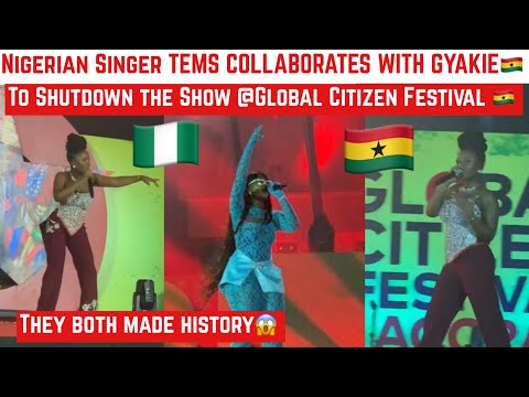 Nigerian Singer Tems Collaborates With GYAKIE🇬🇭 To shutdown the show @the Global Citizen Festival!