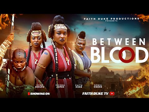 BETWEEN BLOOD (New Movie) Faith Duke, Prisma James, Sonia Ogene, Uche Nwufo New 2025 Movie Hit Movie
