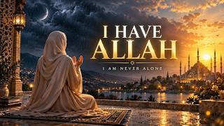 Download lagu 🌙 I HAVE ALLAH | Emotional Islamic Nasheed mp3
