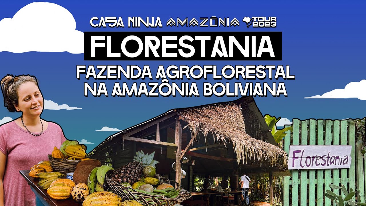 Florestania: fazenda agroflorestal na Amazônia Boliviana | Casa NINJA Amazônia Tour