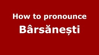 How to pronounce Bârsănești