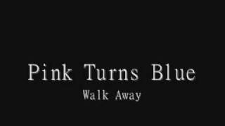 Pink Turns Blue - Walk Away