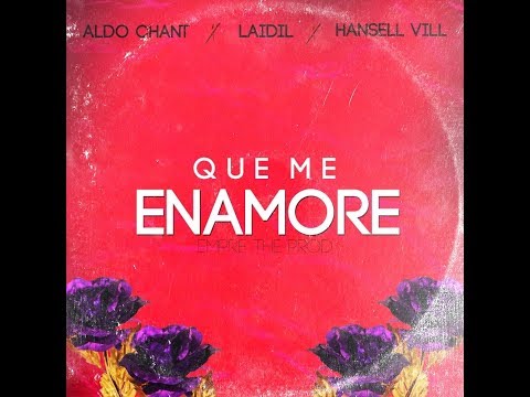 Aldo Chant ❌ Laidil ❌ Hansell Vill - Que Me Enamore (Audio)