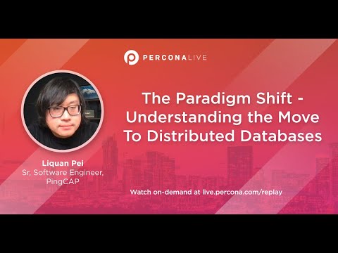 The Paradigm Shift - Understanding the Move To Distributed Databases - Liquan Pei | Percona Live